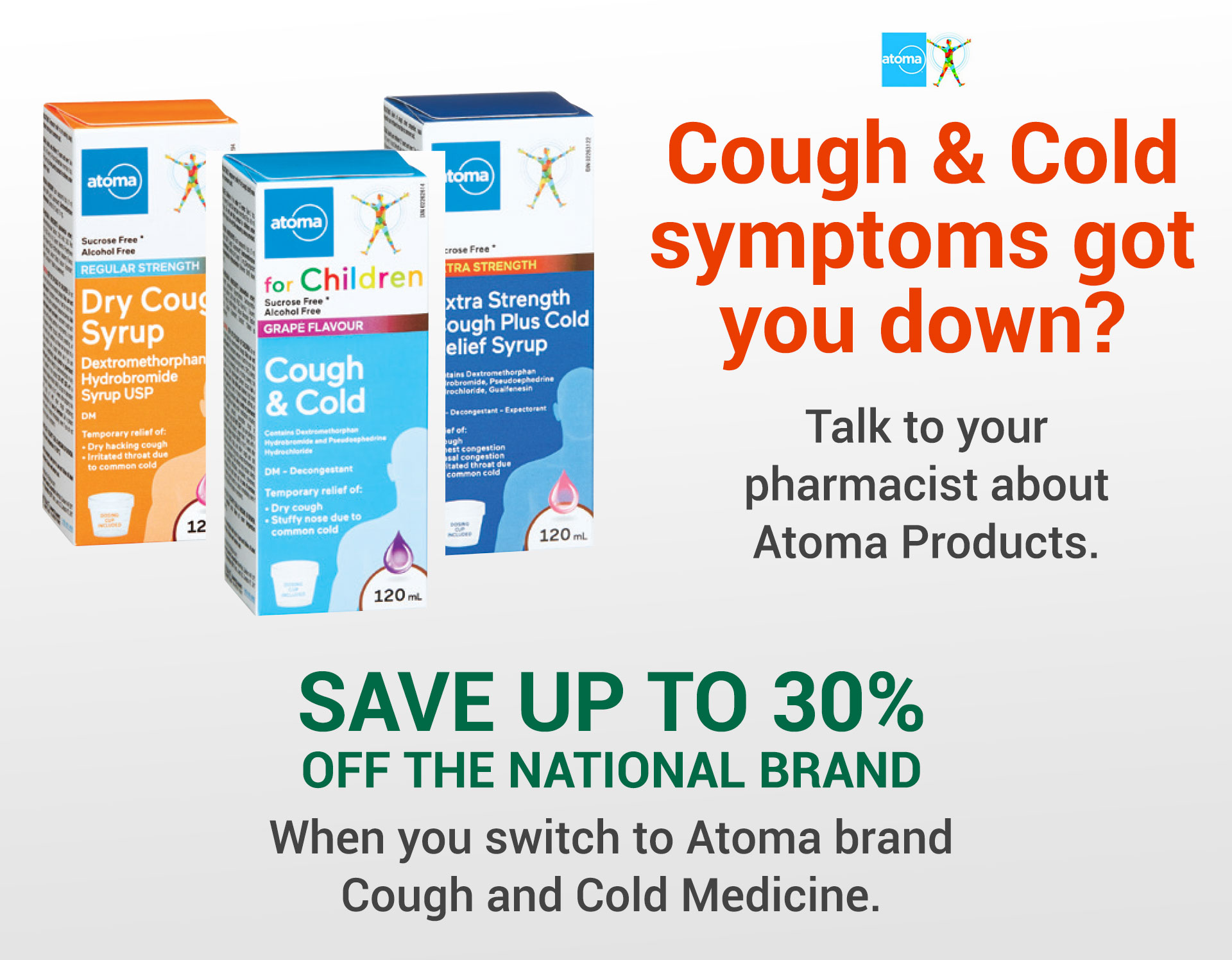 Save 30% when you switch to Atoma Cough and Cold Medication.
